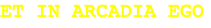 ET IN ARCADIA EGO